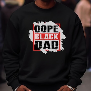 Dope Black Dad Sweatshirt | Black Father Gift | Black History Empowerment Apparel