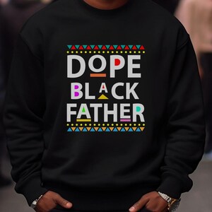 Dope Black Father Sweatshirt | Black Excellence Crewneck | HBCU Pride|Melanin Magic Apparel