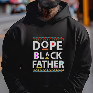 Dope Black Father Hoodie | Black Excellence Hoodie | HBCU Pride |Melanin Magic Apparel