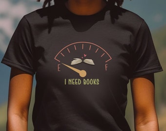 I Need Books T-Shirt: Book Lover Gift, Bella Canvas Tee