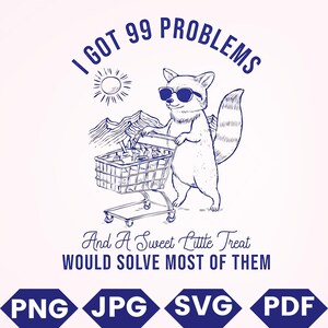 I Got 99 Problems Svg Png Shirt, Trendy Vintage Retro Funny Cat Grocery Shopping SVG PNG Design for Graphic Tees Shirt, Tote Bags, Stickers,