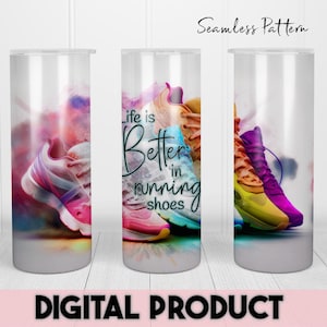 May include: A sublimation design for a tumbler featuring colorful running shoes with a watercolor background and the text "Life is Better in Running Shoes".