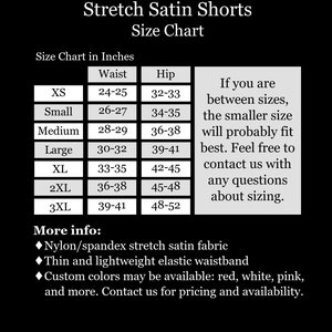 May include: A black and white size chart for stretch satin shorts. The table lists sizes XS through 3XL with corresponding waist and hip measurements in inches. It includes notes on sizing, fabric composition, waistband details, and color options.