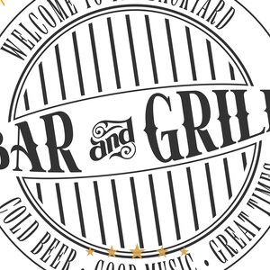 May include: Black and white illustration of a bar and grill sign with the text "Welcome to the Backyard Bar and Grill. Cold Beer. Good Music. Great Times."