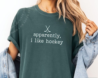 Funny Women's Hockey Comfort Colors Shirt: Apparently I Like Hockey Tee