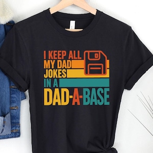 I Keep All My Dad Jokes In A Dad-a-base Shirt, Funny Dad Shirt, New Dad Gift, Best Dad shirt, Father&#39;s Day Shirt, Daddy Shirt, Gift for Dad
