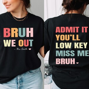 Custom Bruh We Out Teacher Shirt,Admit It You&#39;ll Low Key Miss Me Bruh Shirt,Teacher Name Shirt,Last Day of School Shirt,Teacher Appreciation