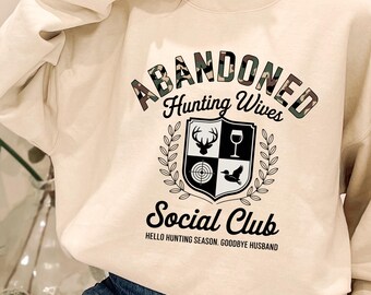 Abandoned Hunting Wife Social Club Sweatshirt, Hello Hunting Season Goodbye Husband Hoodie, Hunter Wife Sweatshirt, Hunting Mom Sweatshirt