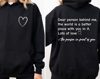 Dear Person Behind Me Sweatshirt, Dear Person Behind Me Front and Back Hoodie, Positivity Shirt,  Inspirational Saying Shirt, Gift for Her