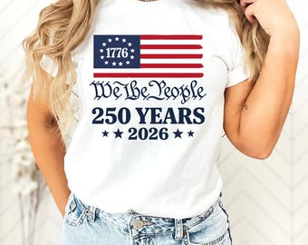 250th Anniversary America Shirt, 1776 We The People Tee, 2026 USA Birthday Gift, Patriotic Fourth of July Outfit, 2026 Celebration Shirt