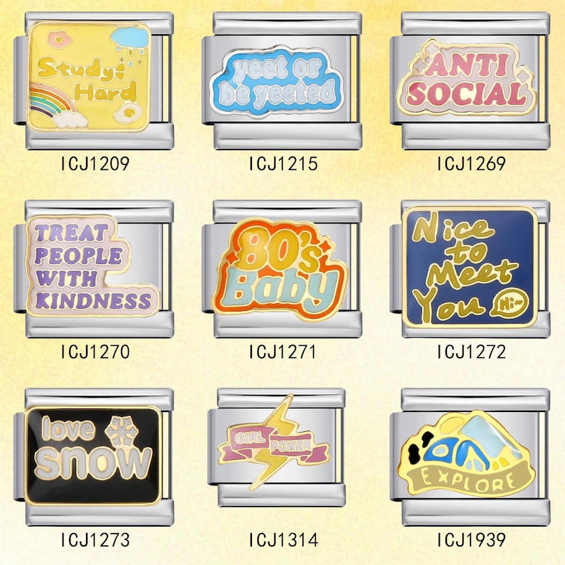 May include: A collection of nine rectangular stainless steel modular bracelet links featuring colorful enamel designs and text including Study Hard, yeet or be yeeted, ANTI SOCIAL, TREAT PEOPLE WITH KINDNESS, 80s Baby, Nice to Meet You, love snow, GIRL POWER, and EXPLORE.