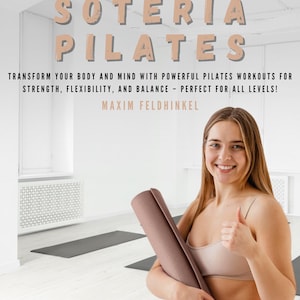 Könnte beinhalten: Eine Frau lächelt und zeigt mit dem Daumen nach oben, während sie eine braune Yogamatte in einem Pilates-Studio hält. Der Text "SOTERIA PILATES" befindet sich oben im Bild. Der Text "TRANSFORM YOUR BODY AND MIND WITH POWERFUL PILATES WORKOUTS FOR STRENGTH, FLEXIBILITY, AND BALANCE - PERFECT FOR ALL LEVELS!" befindet sich unter dem Titel. Der Text "MAXIM FELDHINKEL" befindet sich unten im Bild.