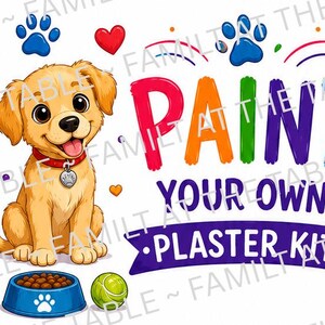 May include: A graphic design featuring a golden puppy with a red collar, a blue food bowl, a green tennis ball, and a paint set with a brush. The text reads PAINT YOUR OWN PLASTER KIT. Decorative elements include blue paw prints, red hearts, and yellow bones.