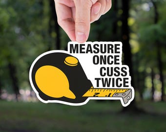 Funny Carpenter Sticker: Measure Once Cuss Twice - Tradesman Gift