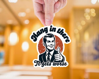 Hang In There It Gets Worse Sticker: Funny Meme, Sarcastic Humor