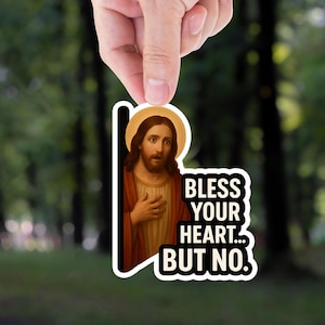 Bless Your Heart But No Jesus Sticker, Funny Sticker, Jesus Sticker, Meme Sticker, Decal For Laptops, Water bottles, Cars, Jesus son of god