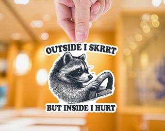 Outside I Skrrt But Inside I Hurt Raccoon Driving Waterproof Weatherproof Vinyl Sticker Decal