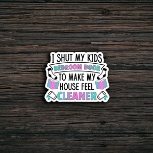 Funny Mom Life Sticker: I Shut My Kids&#39; Door, Sarcastic Humor