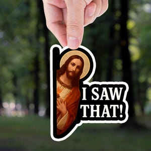 Jesus I Saw That Sticker, Funny Sticker Gift, Jesus Sticker, Meme Sticker, Vinyl Decal For Laptops, Water Bottles, Cars, jesus son of god
