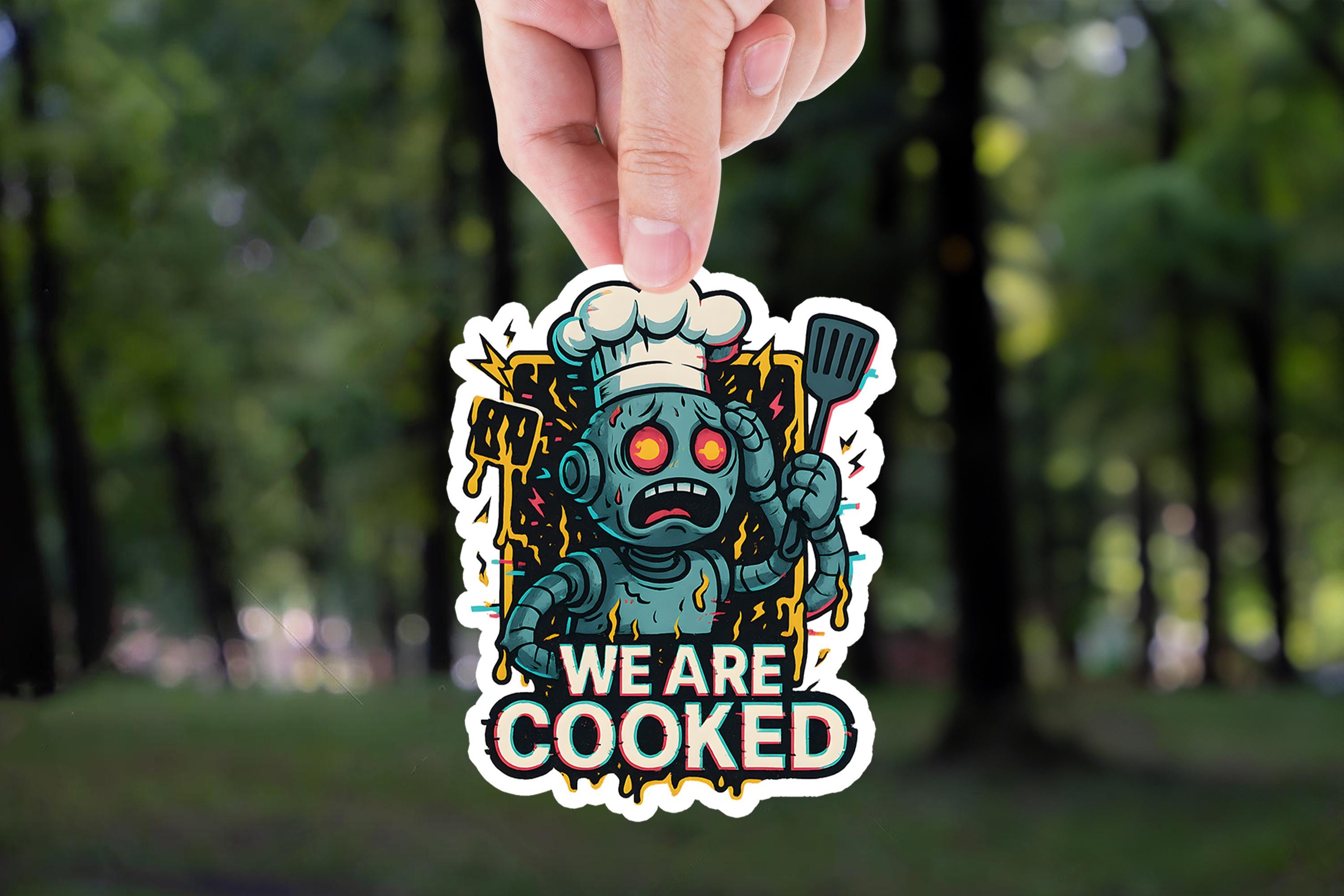 We Are Cooked Sticker, AI Meltdown Meme, Funny Robot Chef Decal Burnout ...