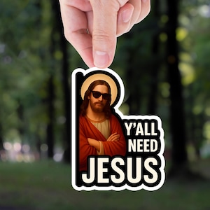 Y'all Need Jesus Sticker, Funny Sticker Gift, Jesus Sticker, Meme Sticker, Vinyl Decal For Laptops, Water Bottles, Cars, Jesus son of god