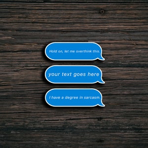 May include: Three blue speech bubbles on a dark wood background. The top bubble says "Hold on, let me overthink this.". The middle bubble says "your text goes here". The bottom bubble says "I have a degree in sarcasm."