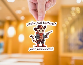 You&#39;ve Just Buttered Your Last Biscuit Sticker, Funny Sarcastic Sticker, Cat Cowboy Sticker, Western Sticker, Cute Cat Sticker, Meme Sticker
