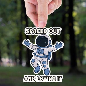 funny astronaut sticker, spaced out meme decal, space lover vinyl, galaxy humor sticker, cosmic aesthetic, mental health humor space pun art