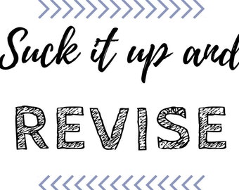 Suck it up and Revise!