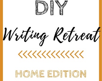 DIY Writing Retreat: HOME Edition - A companion guide
