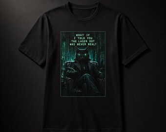 Funny Cat Shirt What If I Told You The Laser Dot Was Never Real | Cat Mom Gift | Sarcastic Cat Tee | Cat Lover Gift