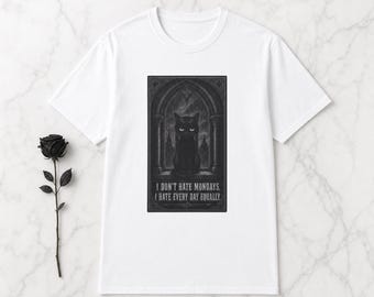 Funny Cat Shirt I Don't Hate Mondays I Hate Every Day Equally | Gothic Cat Tee | Dark Humor Shirt | Cat Mom Gift