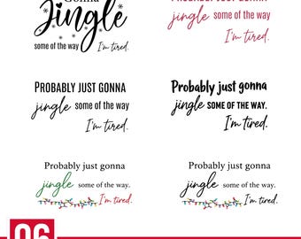 May include: A collection of SVG designs with the text "Probably just gonna jingle some of the way. I'm tired." in various fonts and colors, including black, red, and green. The designs are for digital crafting.
