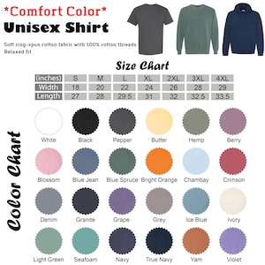 May include: A product image showcasing a Comfort Color Unisex Shirt. The image includes a size chart with measurements in inches and a color chart with various hues. The shirt is made of soft ring-spun cotton fabric with 100% cotton threads and has a relaxed fit.