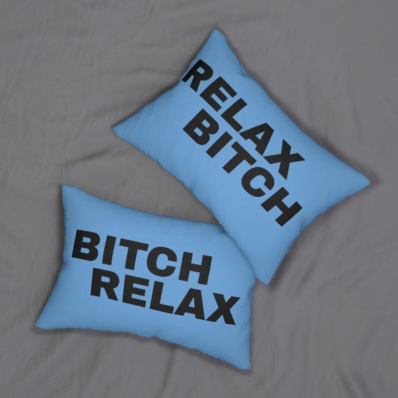 Relax Bitch Bitch Relax Lumbar Pillow, 2 sided, Funny Home Decor, Bitch Pillow, Gift for Friends, Bed Decor, Relax Bitch Bitch Relax Pillow