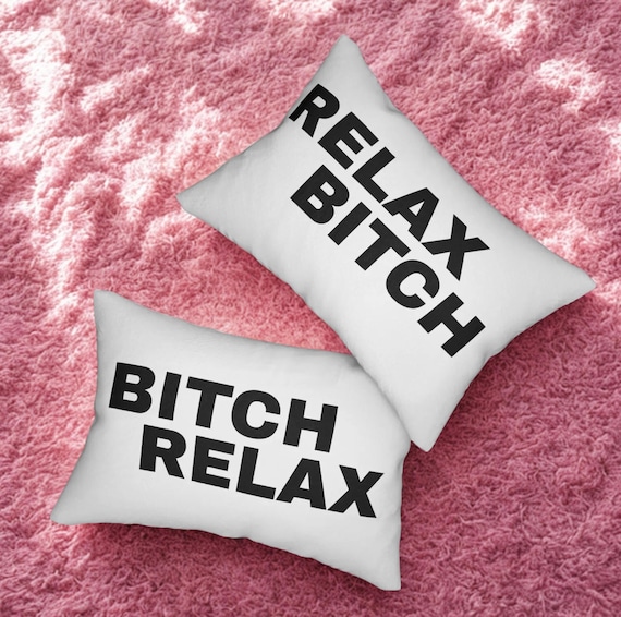 Bitch Relax Pillow Design, (1 pillow),  Bitch Pillow Design, Sassy Decor, Sarcastic Pillow, Snarky Throw Pillow