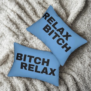 Relax Bitch Bitch Relax Lumbar Pillow, 2 sided, Funny Home Decor, Bitch Pillow, Gift for Friends, Bed Decor, Relax Bitch Bitch Relax Pillow