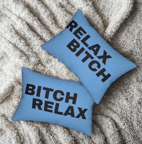 Relax Bitch Bitch Relax Lumbar Pillow, 2 sided, Funny Home Decor, Bitch Pillow, Gift for Friends, Bed Decor, Relax Bitch Bitch Relax Pillow