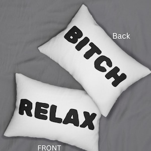 Bitch Relax Pillow Design, (1 pillow),  Bitch Pillow Design, Sassy Decor, Sarcastic Pillow, Snarky Throw Pillow