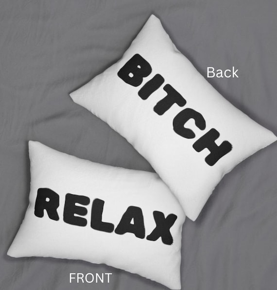 Bitch Relax Pillow Design, (1 pillow),  Bitch Pillow Design, Sassy Decor, Sarcastic Pillow, Snarky Throw Pillow