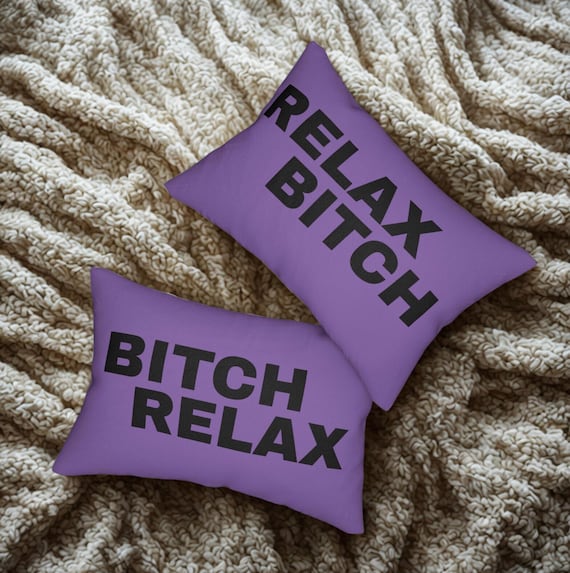 Relax Bitch Bitch Relax Lumbar Pillow, 2 sided, Funny Home Decor, Bitch Pillow, Gift for Friends, Bed Decor, Relax Bitch Bitch Relax Pillow