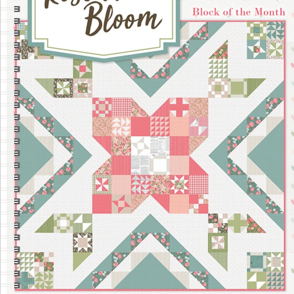 Rose in Bloom BOM/10 Months - Designed by Lella Boutique for Moda Fabrics - 100% cotton - Ready to ship!