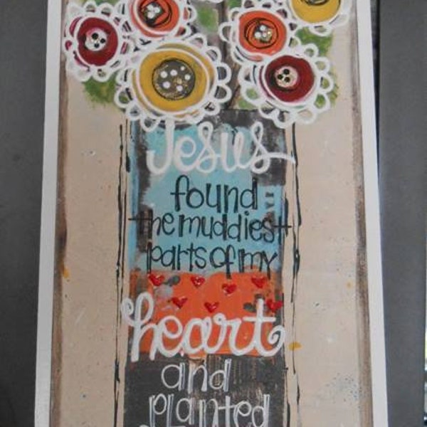 Custom Order for Stacy...Jesus Planted Flowers...9*25 Boxed Canvas