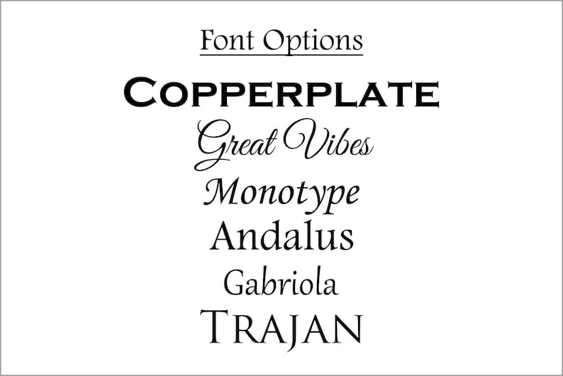 May include: A list of font options: Copperplate, Great Vibes, Monotype, Andalus, Gabriola, and Trajan.