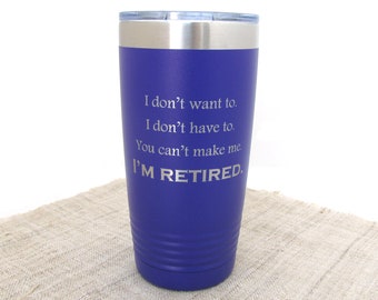 Retirement Gift - 20 oz Insulated Cup for Retirement - I'm Retired Mug - Retirement Tumbler