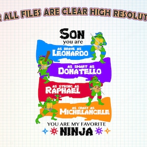 May include: A digital graphic featuring the Teenage Mutant Ninja Turtles. The text reads "Son, you are as brave as Leonardo, as smart as Donatello, as strong as Raphael, as crazy as Michelangelo." The phrase "You are my favorite Ninja" is also included.