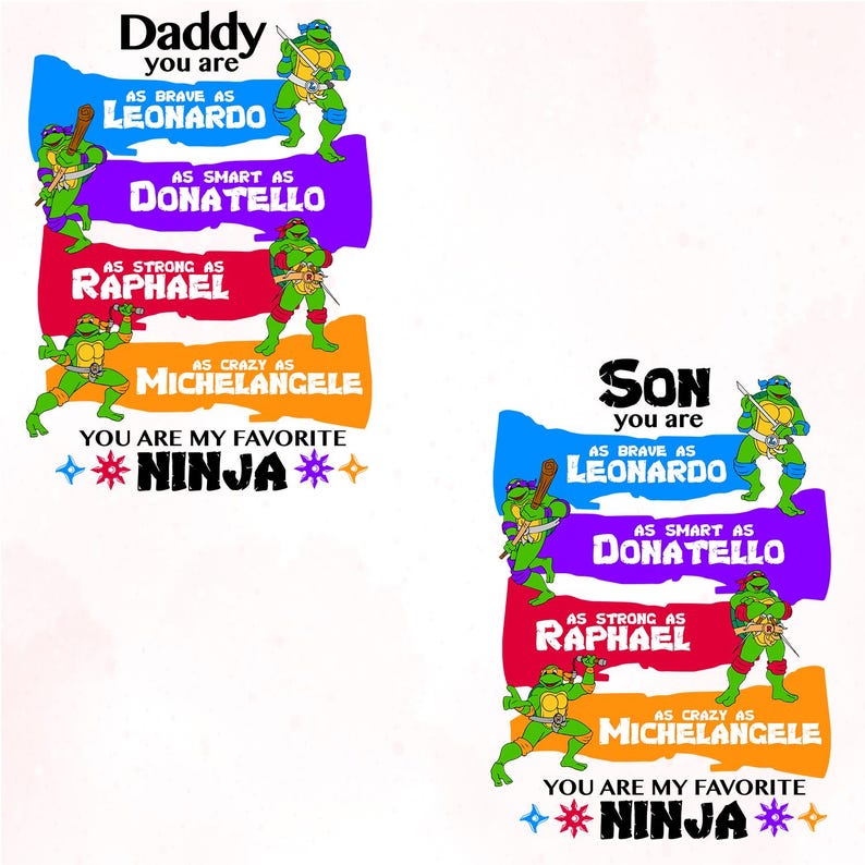 May include: Two white graphic designs with text and illustrations of Teenage Mutant Ninja Turtles. One design says "Daddy you are" and the other says "Son you are". Each design has the text "You are my favorite Ninja".