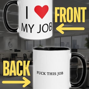 May include: White ceramic mug with a black interior and handle. The front of the mug says "I ❤️ MY JOB" with a red heart. The back of the mug says "FUCK THIS JOB" in black text.