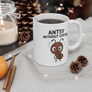 Antsy Without Coffee Mug - Funny Ant Cartoon Cup - Cute Animal Coffee Lover Gift - Caffeine Addict Mug - Quirky Morning Mug