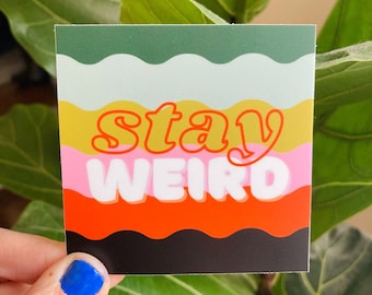 Stay Weird vinyl sticker 3x3 inches fun bold colors